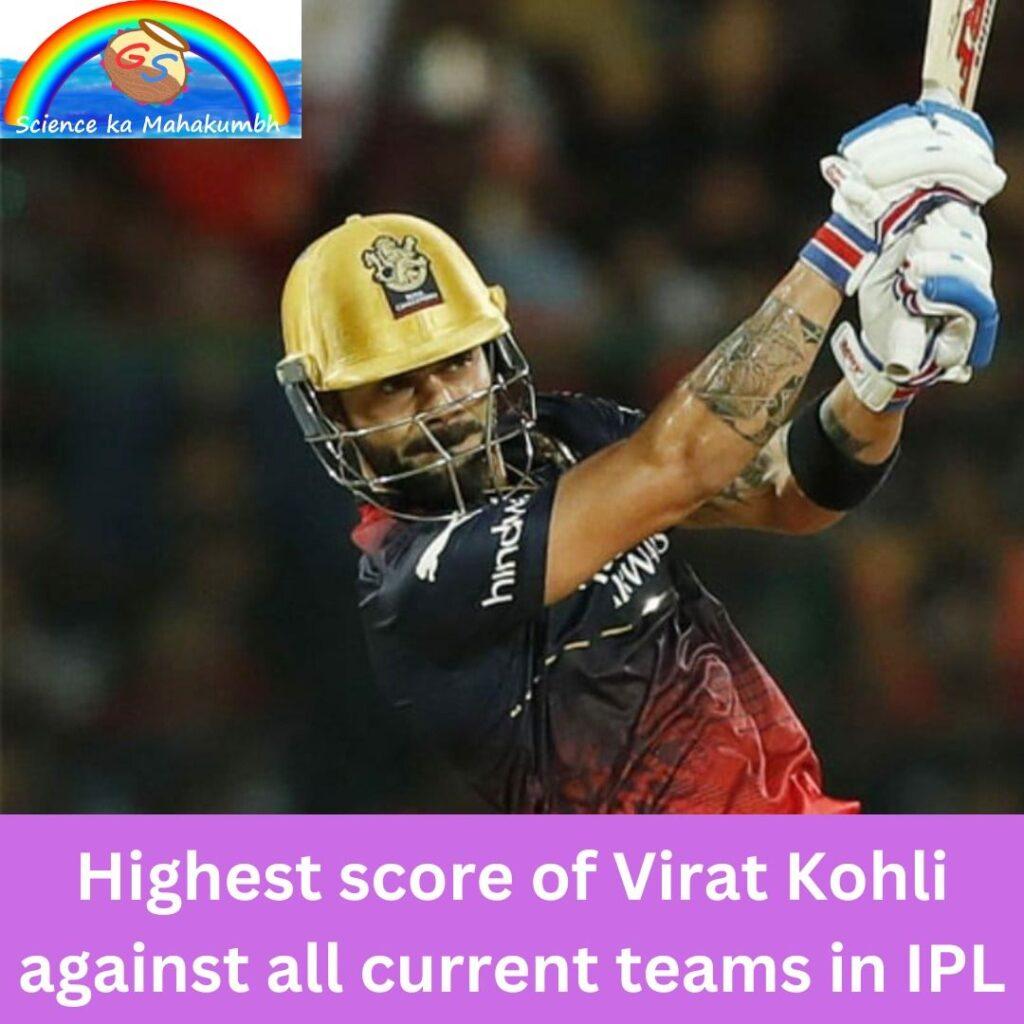 Highest score of Virat Kohli against all current teams in IPL: