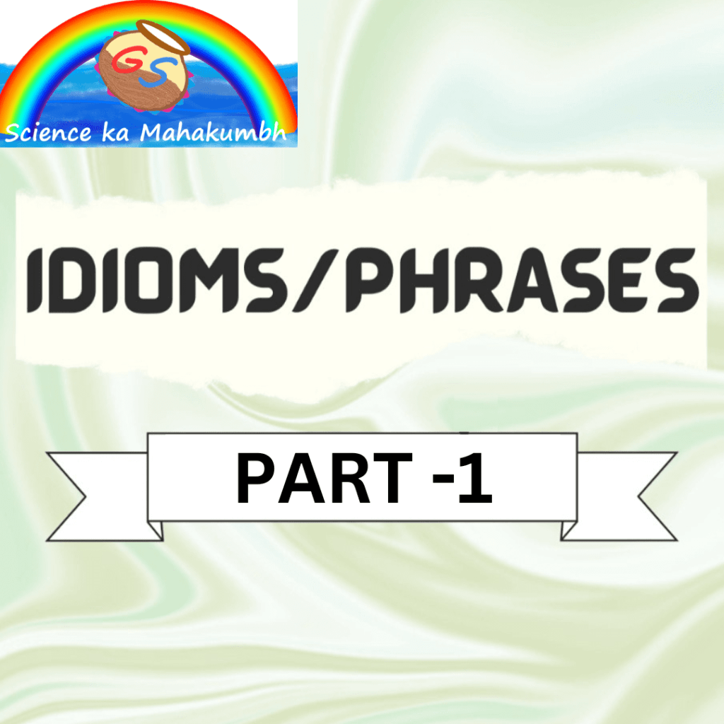 IMPORTANT IDIOMS AND PHRASES PART-1
