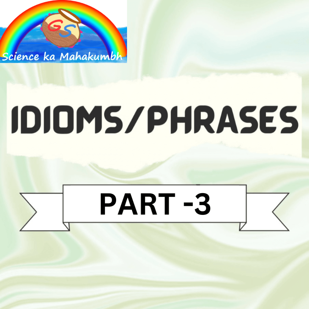 IMPORTANT IDIOMS AND PHRASES PART-3