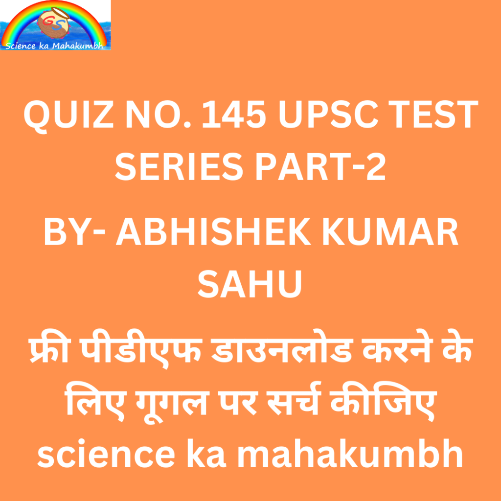QUIZ NO. 145 UPSC TEST SERIES PART-2