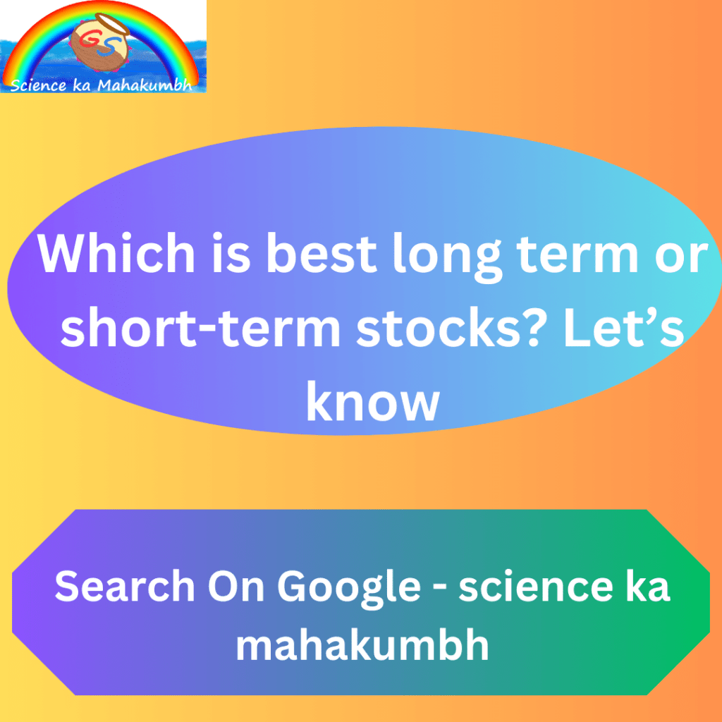 Which is best long term or short-term stocks? Let’s know